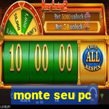 monte seu pc